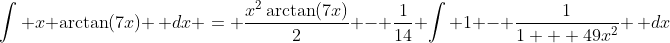 \int x \arctan(7x) \, dx = \frac{x^2\arctan(7x)}{2} - \frac{1}{14} \int 1 - \frac{1}{1 + 49x^2} \, dx