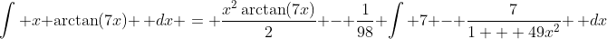 \int x \arctan(7x) \, dx = \frac{x^2\arctan(7x)}{2} - \frac{1}{98} \int 7 - \frac{7}{1 + 49x^2} \, dx