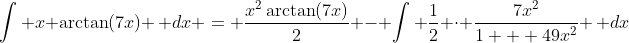 \int x \arctan(7x) \, dx = \frac{x^2\arctan(7x)}{2} - \int \frac{1}{2} \cdot \frac{7x^2}{1 + 49x^2} \, dx