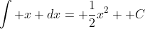 \int x dx= \frac{1}{2}x^2+ C