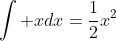 \int xdx=\frac{1}{2}x^2