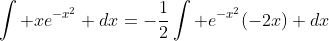 \int xe^{-x^2} dx=-\frac{1}{2}\int e^{-x^2}(-2x) dx