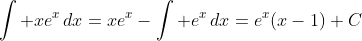\int xe^x\,dx=xe^x-\int e^x\,dx=e^x(x-1)+C