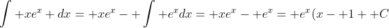 \int xe^x dx= xe^x- \int e^xdx= xe^x- e^x= e^x(x- 1+ C