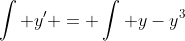 \int y' = \int y-y^3