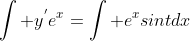 \int y^{'}e^x=\int e^xsintdx