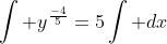 \int y^{\frac{-4}{5}}=5\int dx
