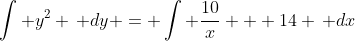 \int y^2 \, dy = \int \frac{10}{x} + 14 \, dx