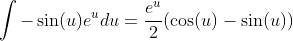\int-\sin(u)e^{u}du=\frac{e^{u}}{2}(\cos(u)-\sin(u))