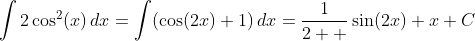 \int2\cos^2(x)\,dx=\int(\cos(2x)+1)\,dx=\frac{1}{2  }\sin(2x)+x+C