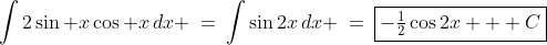 \int2\sin x\cos x\,dx \:=\:\int\sin2x\,dx \:=\:\boxed{-\tfrac{1}{2}\cos2x + C}