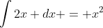 \int2x dx = x^2