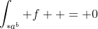\int_{*a^b} f  = 0