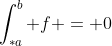\int_{*a}^b f = 0
