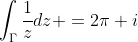 \int_{\Gamma}\frac{1}{z}dz =2\pi i