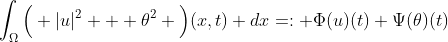 \int_{\Omega}\Big( |u|^2 + \theta^2 \Big)(x,t) dx=: \Phi(u)(t)+\Psi(\theta)(t)