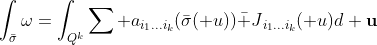 \int_{\bar\sigma}\omega=\int_{Q^k}\sum a_{i_1...i_k}(\bar\sigma(\mathbf u)){\bar J}_{i_1...i_k}(\mathbf u)d\bf u