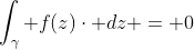 \int_{\gamma} f(z)\cdot dz = 0