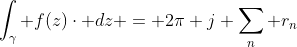 \int_{\gamma} f(z)\cdot dz = 2\pi j \sum_{n} r_{n}