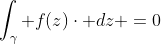 \int_{\gamma} f(z)\cdot dz =0