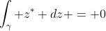 \int_{\gamma} z^* dz = 0