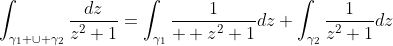 \int_{\gamma_1 \cup \gamma_2}\frac{dz}{z^2+1}=\int_{\gamma_1}\frac{1}{  z^2+1}dz+\int_{\gamma_2}\frac{1}{z^2+1}dz