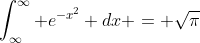 \int_{\infty}^{\infty} e^{-x^2} dx = \sqrt{\pi}