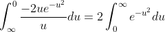 \int_{\infty}^{0}\frac{-2ue^{-u^2}}{u}du=2\int_0^{\infty}e^{-u^2}du