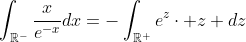 \int_{\mathbb{R}^-}\frac{x}{e^{-x}}dx=-\int_{\mathbb{R}^+}e^z\cdot z dz