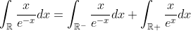 \int_{\mathbb{R}}\frac{x}{e^{-x}}dx=\int_{\mathbb{R}^-}\frac{x}{e^{-x}}dx+\int_{\mathbb{R}+}\frac{x}{e^x}dx