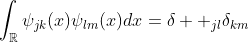 \int_{\mathbb{R}}\psi_{jk}(x)\psi_{lm}(x)dx=\delta  _{jl}\delta_{km}