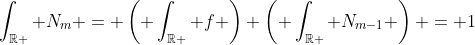 \int_{\mathbb{R} } N_m = \left( \int_{\mathbb{R} } f \right) \left( \int_{\mathbb{R} } N_{m-1} \right) = 1