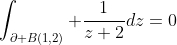 \int_{\partial B(1,2)} \frac{1}{z+2}dz=0