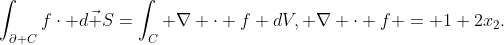 \int_{\partial C}f\cdot d\vec S=\int_C \nabla \cdot f dV, \nabla \cdot f = 1+2x_2.