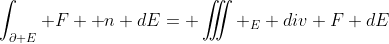 \int_{\partial E} F \bold n dE= \iiint _E div F dE