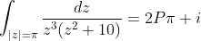 \int_{|z|=\pi}\frac{dz}{z^3(z^2+10)}=2P\pi i