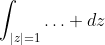 \int_{|z|=1}\ldots dz