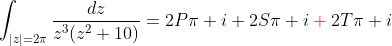 \int_{|z|=2\pi}\frac{dz}{z^3(z^2+10)}=2P\pi i+2S\pi i\color{red}+\color{black}2T\pi i