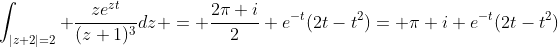 \int_{|z+2|=2} \frac{ze^{zt}}{(z+1)^3}dz = \frac{2\pi i}{2} e^{-t}(2t-t^2)= \pi i e^{-t}(2t-t^2)