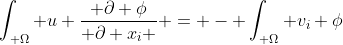 \int_{ \Omega} u \frac{ \partial \phi}{ \partial x_i } = - \int_{ \Omega} v_{i} \phi