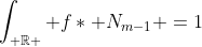 \int_{ \mathbb{R} } f\ast N_{m-1} =1