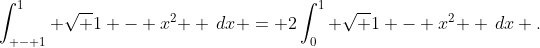 \int_{ - 1}^1 {\sqrt {1 - x^2 } \,dx} = 2\int_0^1 {\sqrt {1 - x^2 } \,dx} .