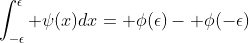 \int_{-\epsilon}^\epsilon \psi(x)dx= \phi(\epsilon)- \phi(-\epsilon)