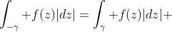 \int_{-\gamma} f(z)|dz|=\int_{\gamma} f(z)|dz| 