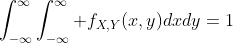 \int_{-\infty}^\infty\int_{-\infty}^\infty f_{X,Y}(x,y)dxdy=1