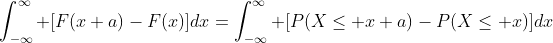 \int_{-\infty}^\infty [F(x+a)-F(x)]dx=\int_{-\infty}^\infty [P(X\le x+a)-P(X\le x)]dx