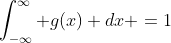 \int_{-\infty}^\infty g(x) dx =1
