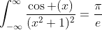 \int_{-\infty}^{\infty}\frac{\cos ({x})}{({x^{2}+1})^{2}}=\frac{\pi}{e}