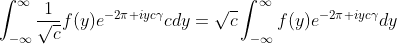 \int_{-\infty}^{\infty}\frac{1}{\sqrt{c}}f(y)e^{-2\pi iyc\gamma}cdy=\sqrt{c}\int_{-\infty}^{\infty}f(y)e^{-2\pi iyc\gamma}dy