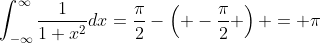 \int_{-\infty}^{\infty}\frac{1}{1+x^2}dx=\frac{\pi}{2}-\left( -\frac{\pi}{2} \right) = \pi